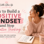 How to Build a Positive Mindset and Stop Negative Thinking