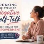 Breaking the Cycle of Negative Self-Talk: Techniques for Empowerment