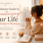 The Ultimate Guide to Romanticizing Your Life as a Modern Woman